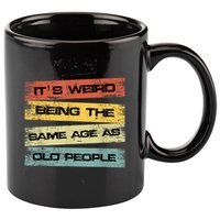 Its Weird Being The Same Age As Old People Retro Sarcastic 11oz C Handle Ceramic Mug