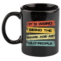 Its Weird Being The Same Age As Old People Retro Sarcastic 11oz C Handle Ceramic Mug