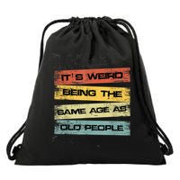 Its Weird Being The Same Age As Old People Retro Sarcastic Drawstring Bag