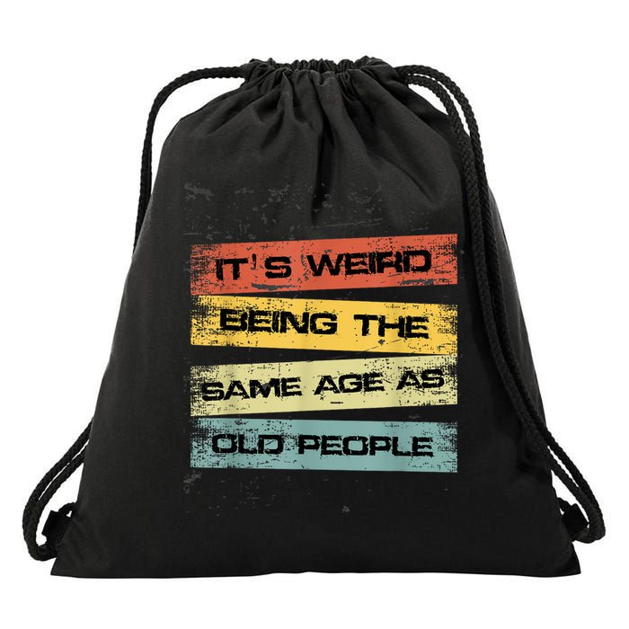 Its Weird Being The Same Age As Old People Retro Sarcastic Drawstring Bag