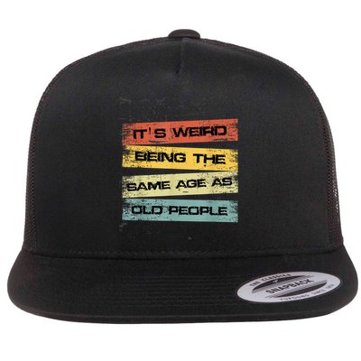 Its Weird Being The Same Age As Old People Retro Sarcastic Flatbill Hat