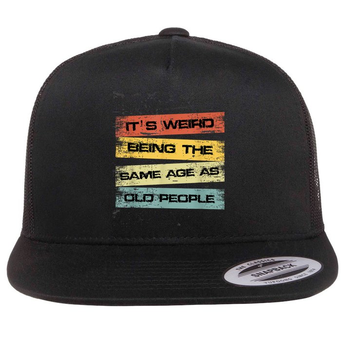 Its Weird Being The Same Age As Old People Retro Sarcastic Flatbill Hat