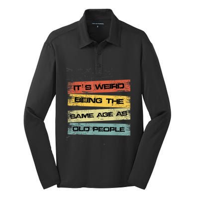 Its Weird Being The Same Age As Old People Retro Sarcastic Silk Touch Performance Long Sleeve Polo