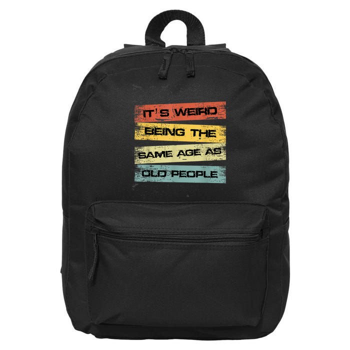 Its Weird Being The Same Age As Old People Retro Sarcastic 16 in Basic Backpack