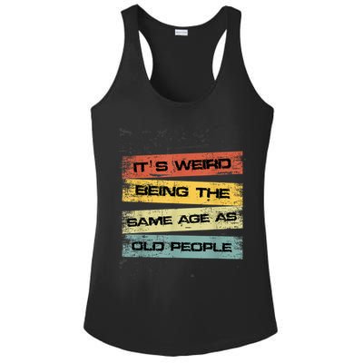 Its Weird Being The Same Age As Old People Retro Sarcastic Ladies PosiCharge Competitor Racerback Tank