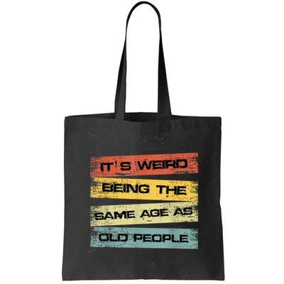 Its Weird Being The Same Age As Old People Retro Sarcastic Bag