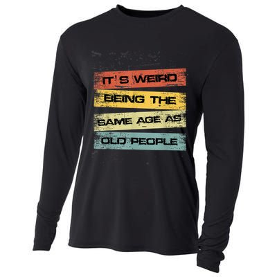 Its Weird Being The Same Age As Old People Retro Sarcastic Cooling Performance Long Sleeve Crew