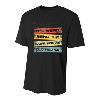 Its Weird Being The Same Age As Old People Retro Sarcastic Youth Performance Sprint T-Shirt