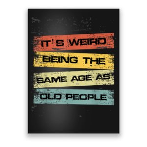 Its Weird Being The Same Age As Old People Retro Sarcastic Poster