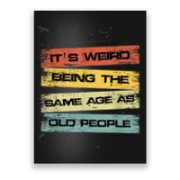 Its Weird Being The Same Age As Old People Retro Sarcastic Poster