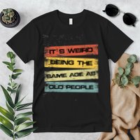 Its Weird Being The Same Age As Old People Retro Sarcastic Premium T-Shirt