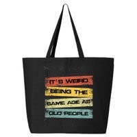 Its Weird Being The Same Age As Old People Retro Sarcastic 25L Jumbo Tote