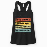 Its Weird Being The Same Age As Old People Retro Sarcastic Womens Tank Top