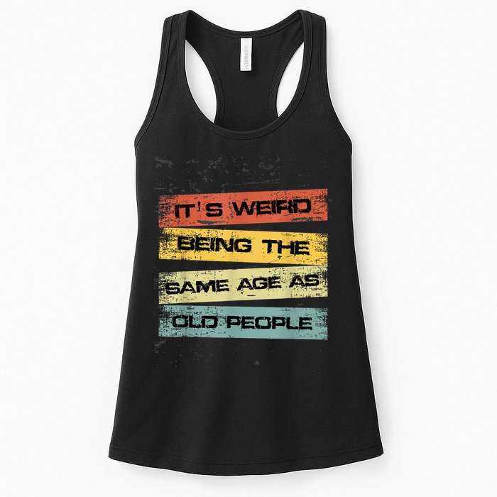Its Weird Being The Same Age As Old People Retro Sarcastic Womens Tank Top