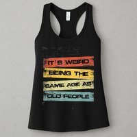 Its Weird Being The Same Age As Old People Retro Sarcastic Womens Tank Top