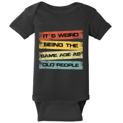 Its Weird Being The Same Age As Old People Retro Sarcastic Baby Bodysuit