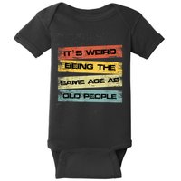 Its Weird Being The Same Age As Old People Retro Sarcastic Baby Bodysuit