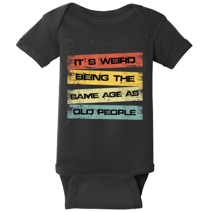 Its Weird Being The Same Age As Old People Retro Sarcastic Baby Bodysuit
