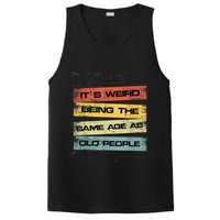 Its Weird Being The Same Age As Old People Retro Sarcastic PosiCharge Competitor Tank