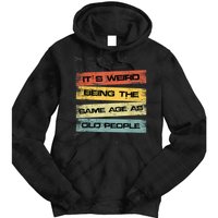 Its Weird Being The Same Age As Old People Retro Sarcastic Tie Dye Hoodie
