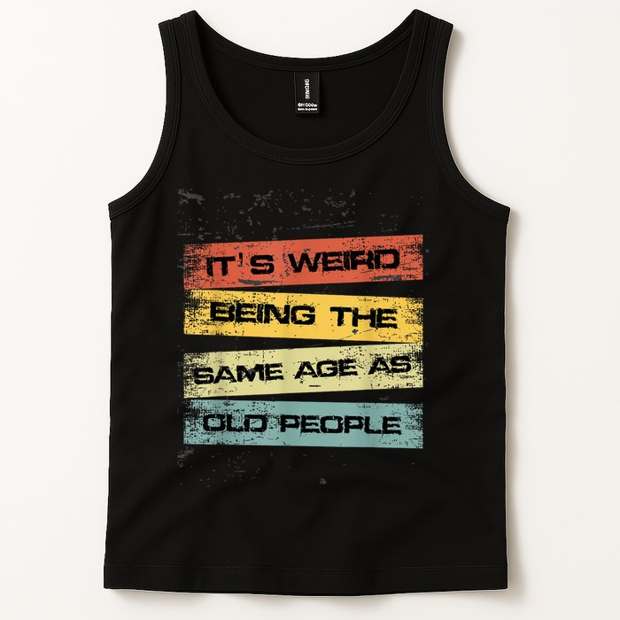 Its Weird Being The Same Age As Old People Retro Sarcastic Tank Top