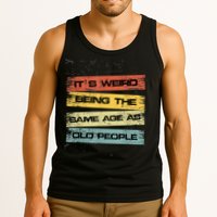 Its Weird Being The Same Age As Old People Retro Sarcastic Tank Top