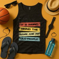 Its Weird Being The Same Age As Old People Retro Sarcastic Tank Top