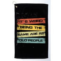Its Weird Being The Same Age As Old People Retro Sarcastic Golf Towel
