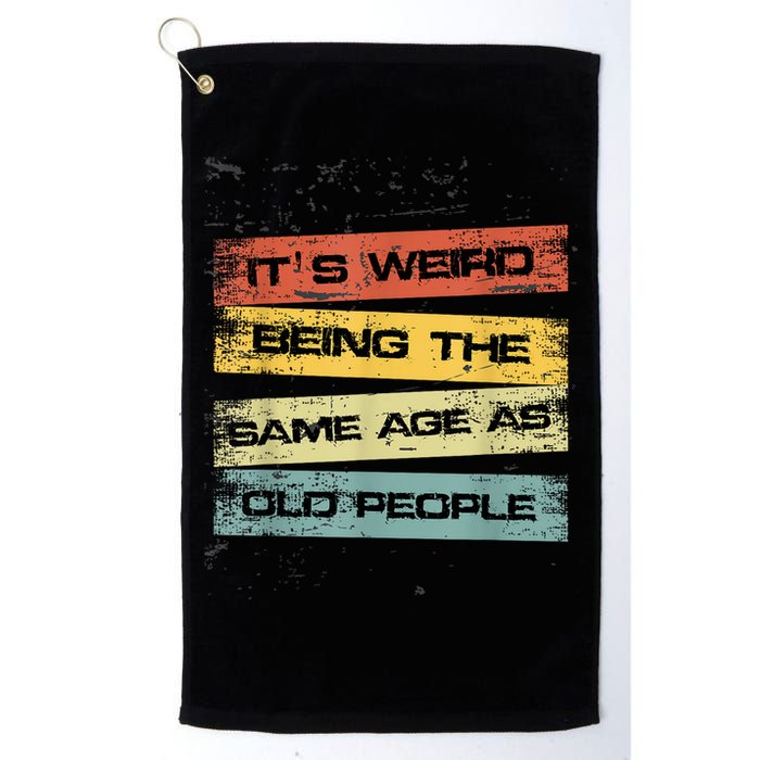 Its Weird Being The Same Age As Old People Retro Sarcastic Golf Towel