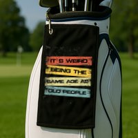 Its Weird Being The Same Age As Old People Retro Sarcastic Golf Towel