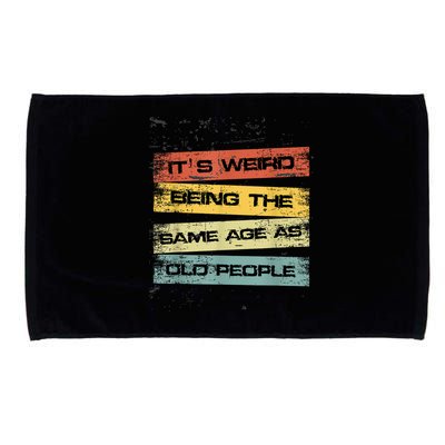 Its Weird Being The Same Age As Old People Retro Sarcastic Microfiber Hand Towel