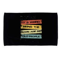 Its Weird Being The Same Age As Old People Retro Sarcastic Microfiber Hand Towel