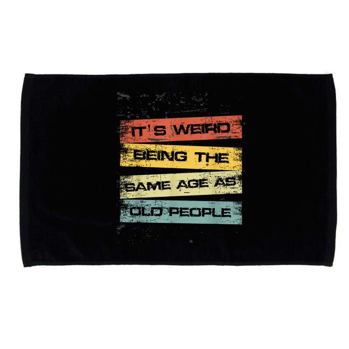 Its Weird Being The Same Age As Old People Retro Sarcastic Microfiber Hand Towel