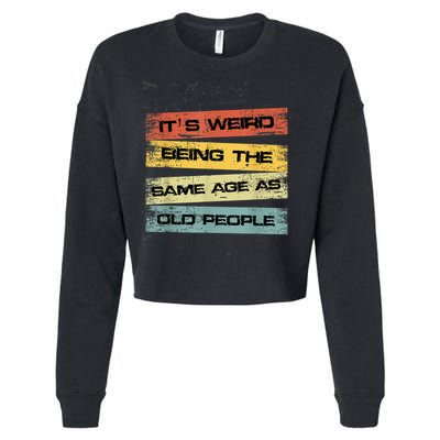 Its Weird Being The Same Age As Old People Retro Sarcastic Cropped Pullover Crew