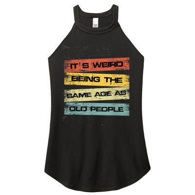 Its Weird Being The Same Age As Old People Retro Sarcastic Women's Perfect Tri Rocker Tank