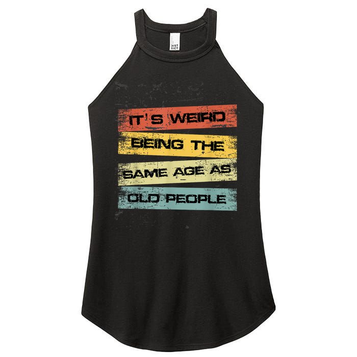 Its Weird Being The Same Age As Old People Retro Sarcastic Women's Perfect Tri Rocker Tank