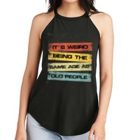 Its Weird Being The Same Age As Old People Retro Sarcastic Women's Perfect Tri Rocker Tank