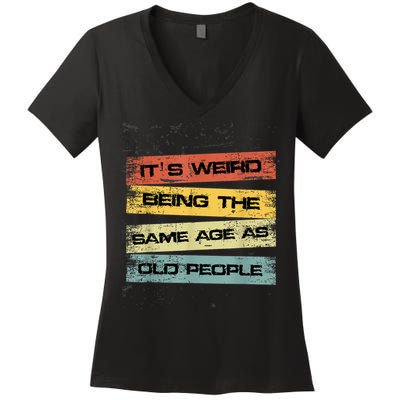 Its Weird Being The Same Age As Old People Retro Sarcastic Women's V-Neck T-Shirt
