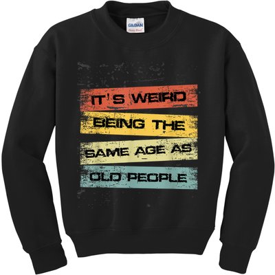 Its Weird Being The Same Age As Old People Retro Sarcastic Kids Sweatshirt