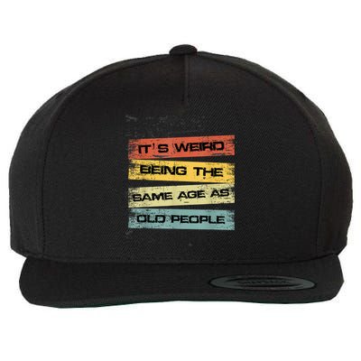 Its Weird Being The Same Age As Old People Retro Sarcastic Wool Snapback Cap