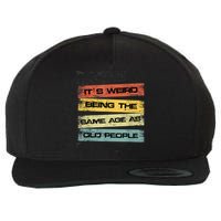 Its Weird Being The Same Age As Old People Retro Sarcastic Wool Snapback Cap