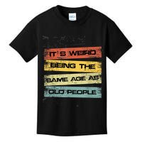 Its Weird Being The Same Age As Old People Retro Sarcastic Kids T-Shirt