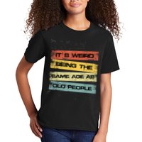 Its Weird Being The Same Age As Old People Retro Sarcastic Kids T-Shirt