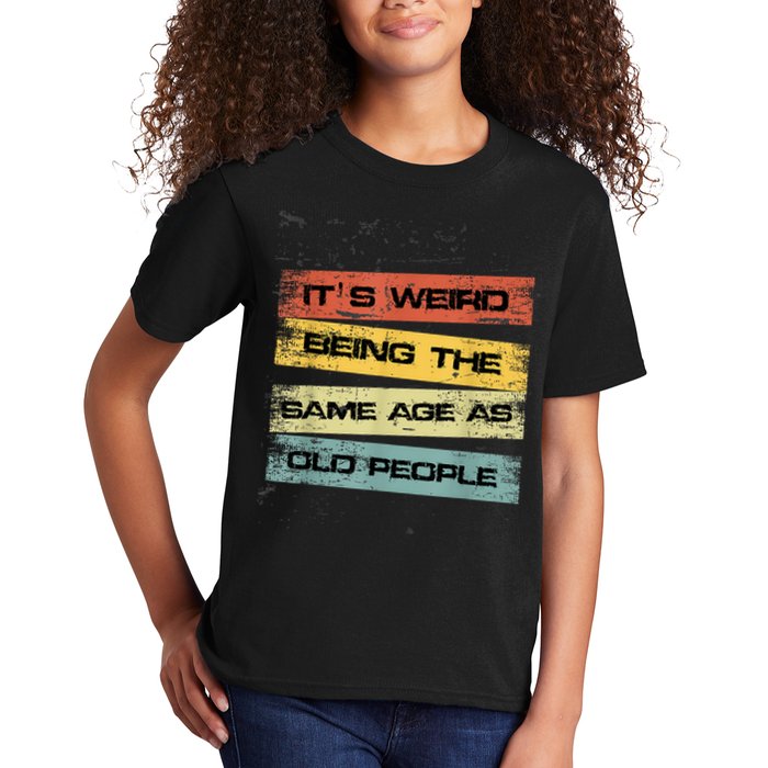 Its Weird Being The Same Age As Old People Retro Sarcastic Kids T-Shirt
