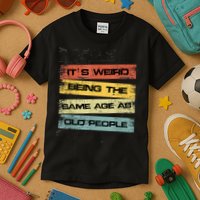 Its Weird Being The Same Age As Old People Retro Sarcastic Kids T-Shirt