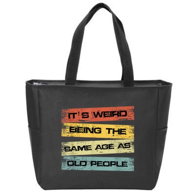 Its Weird Being The Same Age As Old People Retro Sarcastic Zip Tote Bag