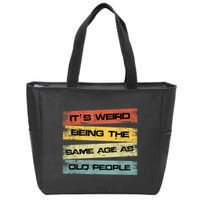 Its Weird Being The Same Age As Old People Retro Sarcastic Zip Tote Bag