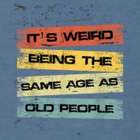 Its Weird Being The Same Age As Old People Retro Sarcastic Garment-Dyed Sweatshirt