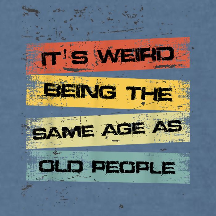 Its Weird Being The Same Age As Old People Retro Sarcastic Garment-Dyed Sweatshirt