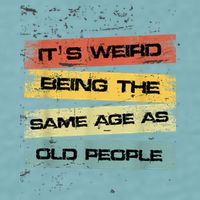 Its Weird Being The Same Age As Old People Retro Sarcastic Sueded Cloud Jersey T-Shirt